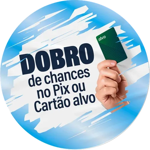 Chances em dobro pagando com Pix ou Cartão Alvo